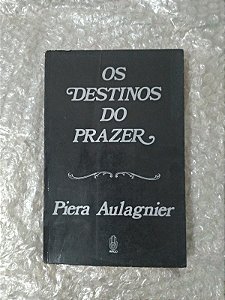 O Destino do Prazer - Piera Aulagnier