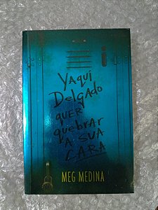 Yaqui Delgado Quer Quebrar a sua Cara - Meg Medina