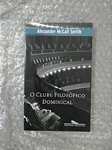 O Clube Filosófico Dominical - Alexander McCall Smith