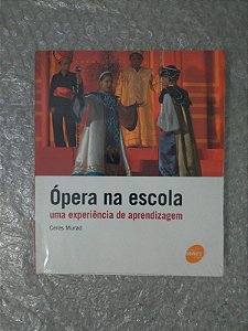 Ópera na Escola Uma Experiência de Aprendizagem - Ceres Murad