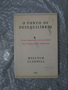 O Ponto de Desequilíbrio - Malcolm Gladwell