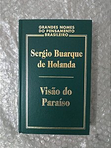 Visão do Paraíso - Sérgio Buarque de Holanda - Grandes Nomes do Pensamento Brasileiro