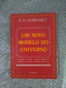 Um Novo Modelo do Universo -  P. D. Ouspensky