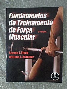 Fundamentos do Treinamento de Força Muscular - Steven J. Fleck e William J. Kraemer