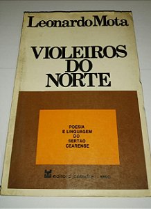 Violeiros do Norte - Poesia e linguagem do Sertão Cearense - Leonardo Mota