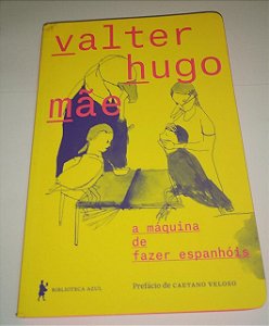 A máquina de fazer espanhóis - Valter Hugo Mãe