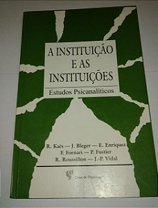 A instituição e as instituições - Estudos psicanalíticos - R. Kaes