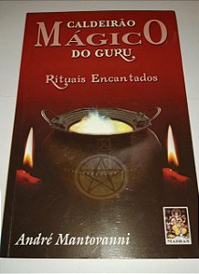 Caldeirão Mágico do Guru - Rituais Encantados - André Mantovanni