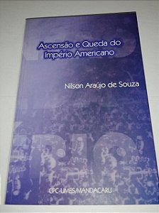 Ascensão e queda do império americano - Nilson Araújo de Souza