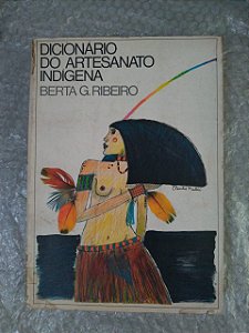 Dicionário do Artesanato Indígena - Berta G. Ribeiro