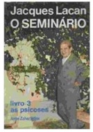 O Seminário Livro 3: As Psicoses - Jacques lacan