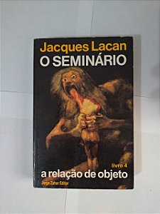 O Seminário Livro 4: A Relação do Objeto - Jacques Lacan