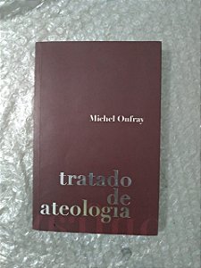 Tratado de Ateologia - Michel Onfray