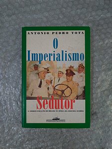 O Imperialismo Sedutor - Antonio Pedro Tota