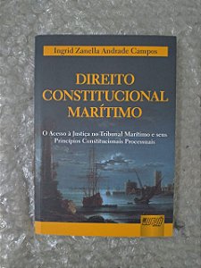 Direito Constitucional Marítimo - Ingrid Zanella Andrade Campos