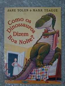 Como os Dinossauros Dizem Boa Noite? - Jane Yolen e Mark Teague