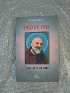 Padre Pio: O Perfume do Amor - Elena Bergadano