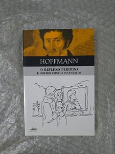 O Reflexo Perdido e Outros Contos Insensatos - E.T.A. Hoffman