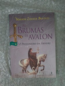 As Brumas de Avalon 4: O Prisoneiro da Árvore - Mario Zimmer Bradley