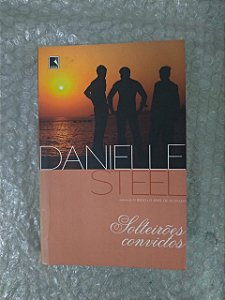 Solteirões Convictos - Danielle Steel