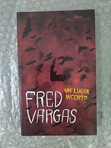 Um Lugar Incerto - Fred Vargas