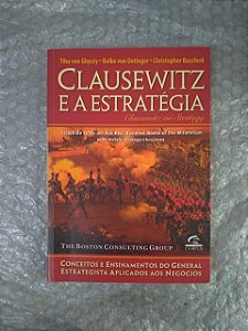 Clausewitz e a Estratégia - Tiha Von GhyCzy, Bolko von Oetinger e Christopher Bassford - Encadernado em Espiral
