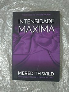 Intensidade Máxima - Meredith WIld (Série Hacker Vol.3)