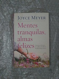 Mentes Tranquilas, Almas Felizes - Joyce Meyer