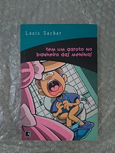 Tem um Garoto no Banheiro das Meninas -  Louis Sachar