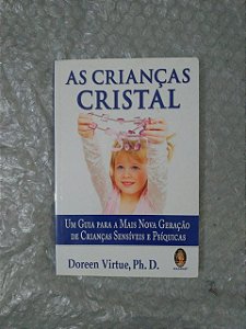 As Crianças Cristal - Doreen Virtude, Ph. D.