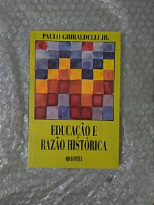 Educação e Razão Histórica - Paulo Ghiraldelli Jr.