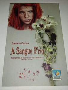 A sangue frio - - Vampiros, o outro lado da história trilogia volume 1 - Daniela Castro