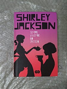 Sempre Vivemos no Castelo - Shirley Jackson