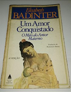 Um amor conquistado - Elisabeth Badinter - 4 edição (marcas de uso)