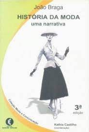 História da Moda: Uma Narrativa - João Braga