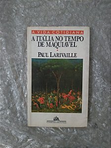 A Itália no Tempo de Maquiavel - Paul Larivaille