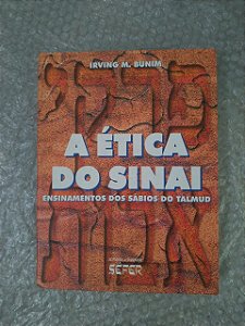 A Ética do Sinai: Ensinamentos dos Sábios do Talmud - Irving M. Bunim