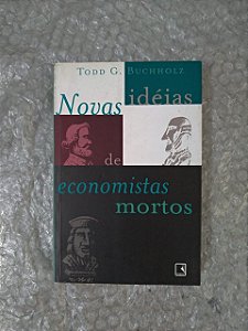 Noas Idéias de Economistas Mortos - Todd G. Buchholz