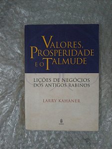 Valores, Prosperidade e o Talmude - Larry Kahaner