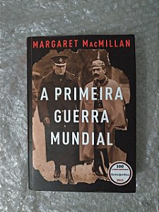 A Primeira Guerra Mundial - Margaret MacMillan