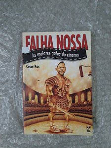 Falha Nossa: As Maiores Gafes do Cinema - Cesar Kos