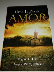 Uma lição de amor - Rogério H. Leite - Espiritismo