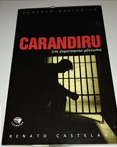 Carandiru - Um depoimento póstumo - Romance Mediúnico - Renato Castelani