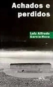 Achados e perdidos - Luiz Alfredo Garcia Roza - Cia das letras