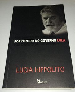Por dentro do governo Lula - Lucia Hippolito