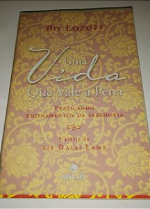 Uma vida que vale a pena - Bo Lozoff - Praticando ensinamentos de sabedoria