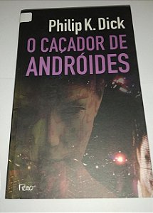 O Caçador de Andróides - Philip K. Dick
