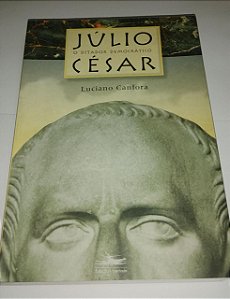 Júlio César - O ditador democrático - Luciano Canfora