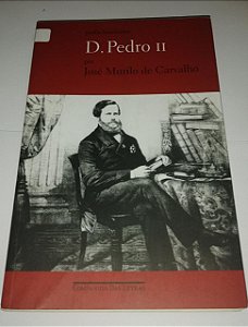 D. Pedro II - José Murilo de Carvalho