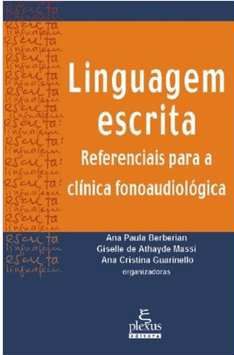 Linguagem escrita - Referenciais para a clínica fonoaudiológica - Ana Paula Berberian